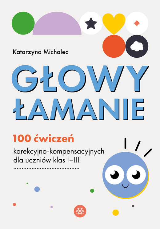 okładka Głowy łamanie 100 ćwiczeń korekcyjno-kompensacyjnych dla uczniów klasy I–III książka | Katarzyna Michalec