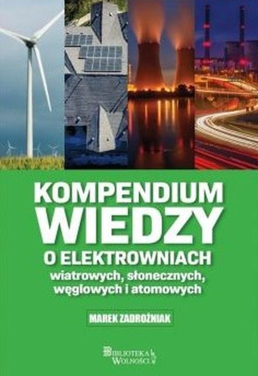 okładka Kompendium wiedzy o elektrowniach wiatrowych, słonecznych, węglowych i atomowych książka