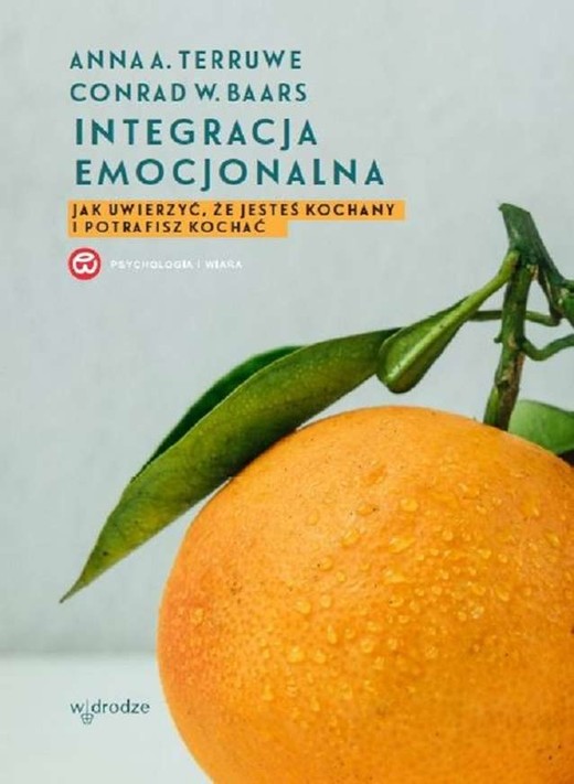 okładka Integracja emocjonalna jak uwierzyć że jesteś kochany i potrafisz kochać wyd. 2023 książka | Baars ConradD., Terruwe AnnaA.