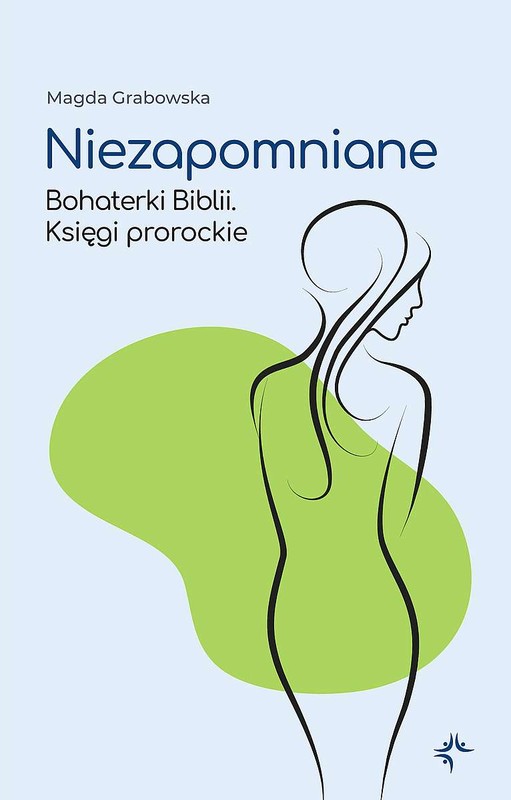 okładka Niezapomniane. Bohaterki Biblii. Księgi prorockie książka | Magda Grabowska