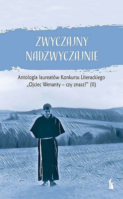 okładka Zwyczajny nadzwyczajnie 2. Antologia pokonkursowa laureatów Konkursu Literackiego Ojciec Wenanty - czy znasz? książka | Opracowanie zbiorowe