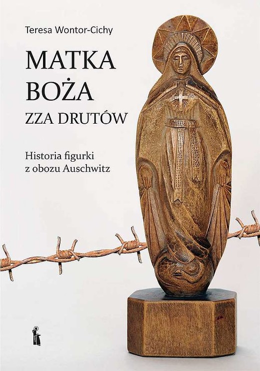 okładka Matka Boża zza drutów. Historia figurki z obozu Auschwitz książka