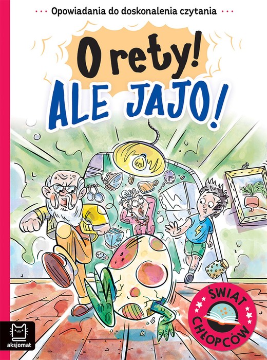okładka O rety! Ale jajo! Opowiadania do doskonalenia czytania. Świat chłopców książka | Agata Giełczyńska-Jonik