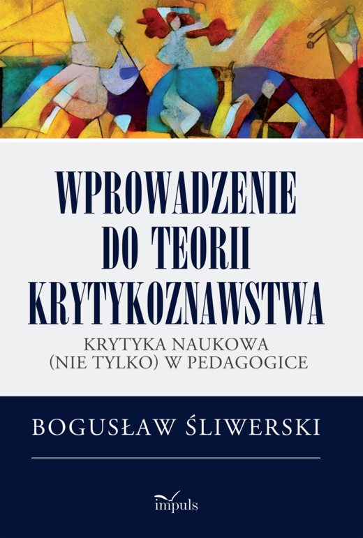 okładka Wprowadzenie do teorii krytykoznawstwa Krytyka naukowa (nie tylko) w pedagogice książka | Bogusław Śliwerski