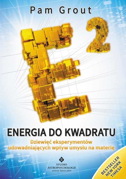 okładka Energia do kwadratu. Dziewięć eksperymentów udowadniających wpływ umysłu na materię wyd. 2021 książka | Grout Pam
