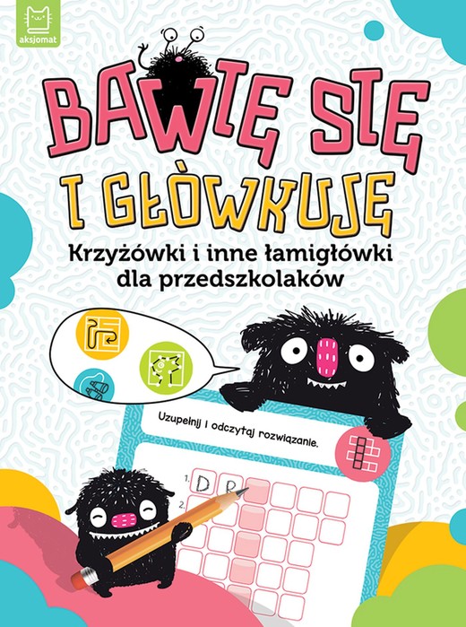 okładka Bawię się i główkuję. Krzyżówki i inne łamigłówki dla przedszkolaków książka | Opracowanie zbiorowe
