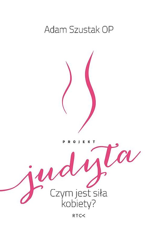 okładka Projekt Judyta. Czym jest siła kobiety? książka | Adam Szustak