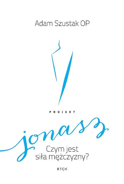 okładka Projekt Jonasz. Czym jest siła mężczyzny? książka | Adam Szustak