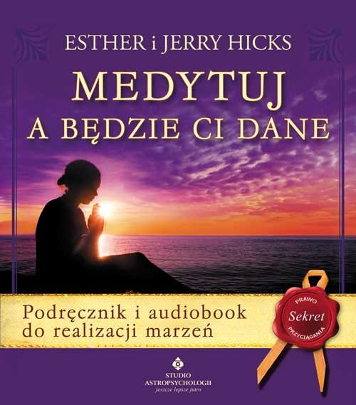 okładka Medytuj a będzie Ci dane. Podręcznik i audiobook do realizacji marzeń wyd. 2020 książka | Hicks EstheriJerry