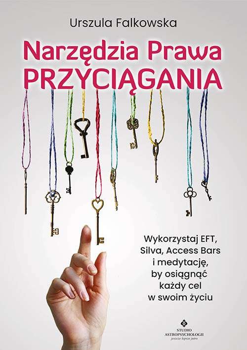 okładka Narzędzia Prawa Przyciągania. Wykorzystaj EFT, Silva, Access Bars i medytacje, by osiągnąć każdy cel w swoim życiu książka