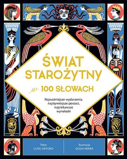 okładka Świat starożytny w 100 słowach. Najważniejsze wydarzenia, najsłynniejsze postaci, najciekawsze wynalazki książka | Clive Gifford