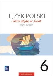 okładka Język polski jutro pójdę w świat zeszyt ćwiczeń dla klasy 6 szkoły podstawowej 179717 książka | Urszula Dobrowolska