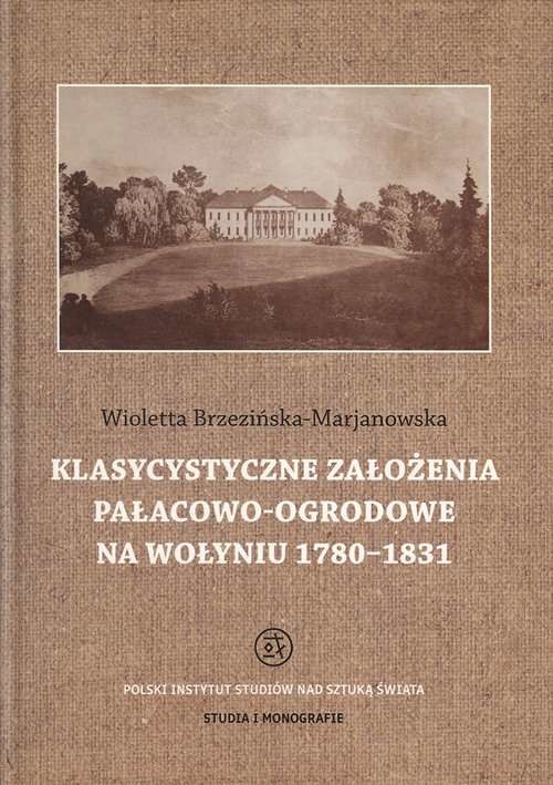 okładka Klasycystyczne założenia pałacowo-ogrodowe na Wołyniu 1780-1831 książka