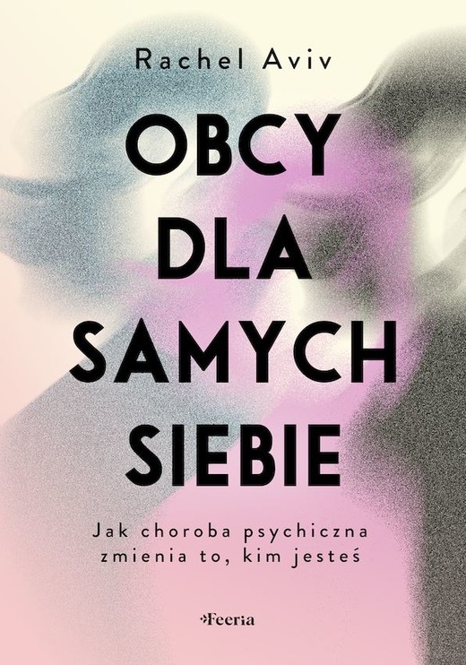 okładka Obcy dla samych siebie. Jak choroba psychiczna zmienia to, kim jesteś książka
