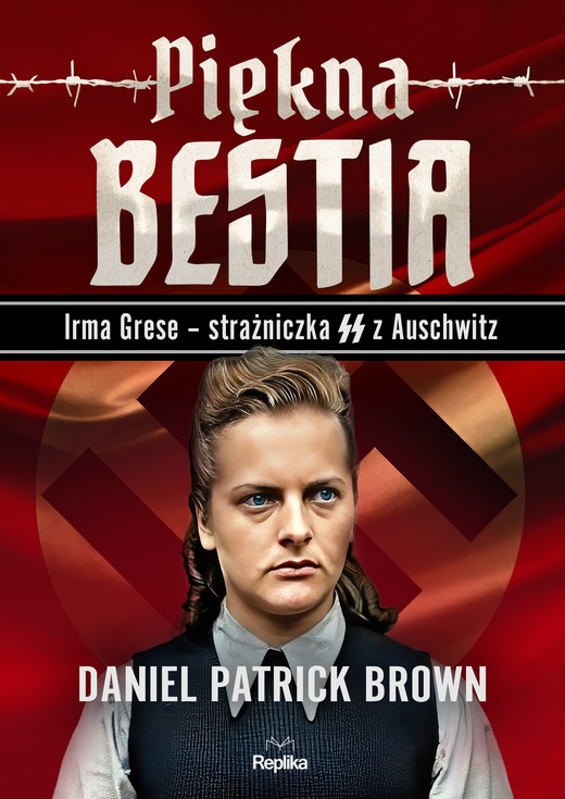 okładka Piękna bestia. Irma Grese – strażniczna SS z Auschwitz książka | Brown DanielPatrick