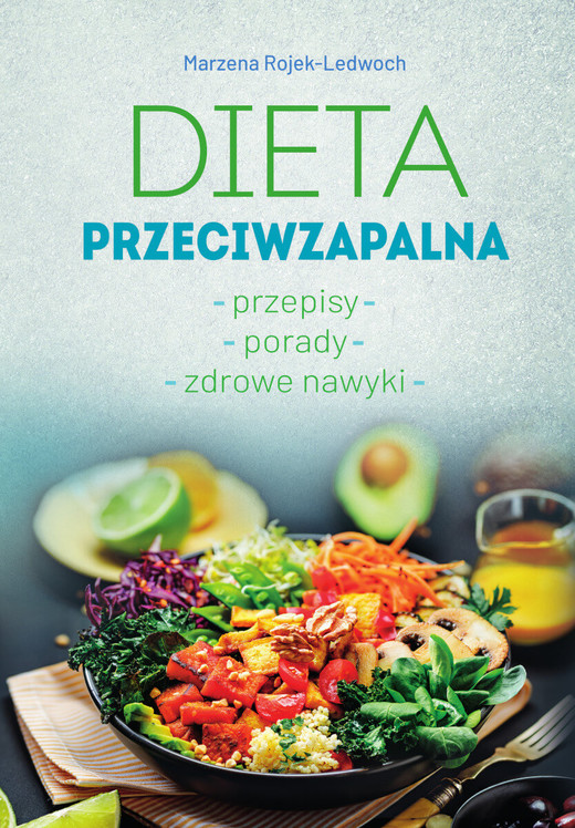 okładka Dieta przeciwzapalna. Przepisy. Porady. Zdrowe nawyki książka | Rojek-Ledwoch Marzena