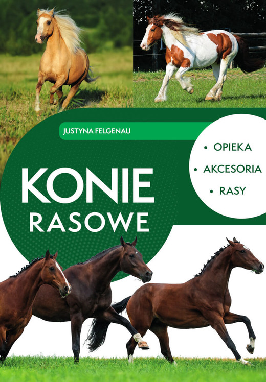 okładka Konie rasowe. Opieka, akcesoria, rasy książka | Felgenau Justyna