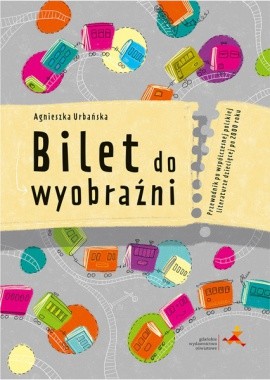 okładka Bilet do wyobraźni Przewodnik po współczesnej polskiej literaturze dziecięcej po 2000 roku książka | Agnieszka Urbańska