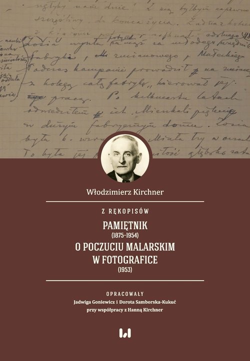 okładka Z rękopisów: Pamiętnik (1875-1954). O poczuciu malarskim w fotografice (1953) książka | Dorota Samborska-Kukuć, Hanna Kirchner, Włodzimierz Kirchner
