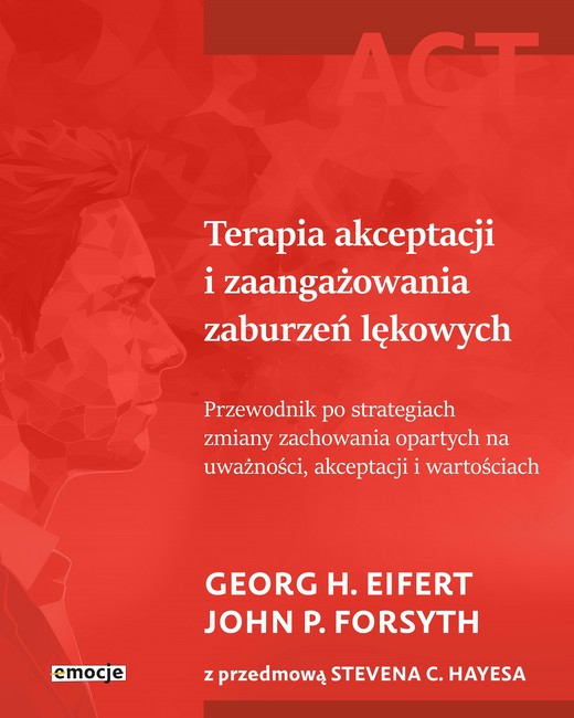 okładka Terapia akceptacji i zaangażowania zaburzeń lękowych. Przewodnik po strategiach zmiany zachowania opartych na uważności, akceptacji i wartościach książka