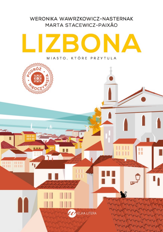 okładka Lizbona. Miasto, które przytula wyd. 2024 książka | Weronika Wawrzkowicz-Nasternak