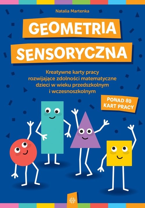 okładka Geometria sensoryczna Kreatywne karty pracy rozwijające zdolności matematyczne dzieci w wieku przedszkolnym i wczesnoszkolnym książka