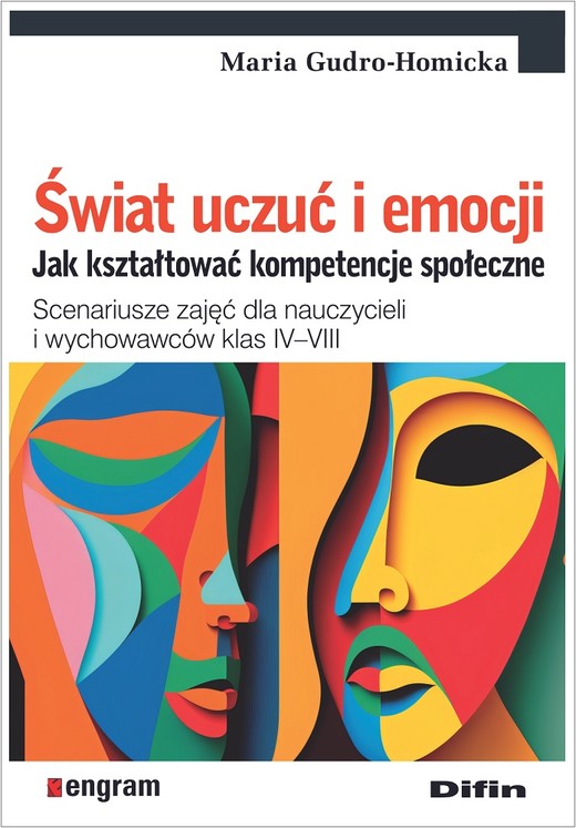 okładka Świat uczuć i emocji. Jak kształtować kompetencje społeczne. Scenariusze zajęć dla nauczycieli i wychowawców klas IV–VIII książka