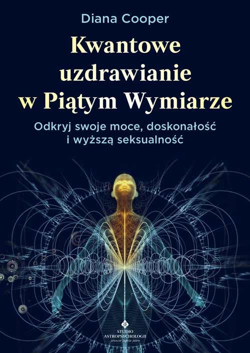 okładka Kwantowe uzdrawianie w piątym wymiarze. Odkryj swoje moce, doskonałość i wyższą seksualność książka | Diana Cooper