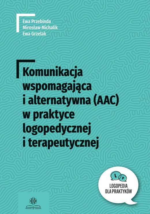 okładka Komunikacja wspomagająca i alternatywna (AAC) w praktyce logopedycznej i terapeutycznej. Logopedia dla Praktyków książka