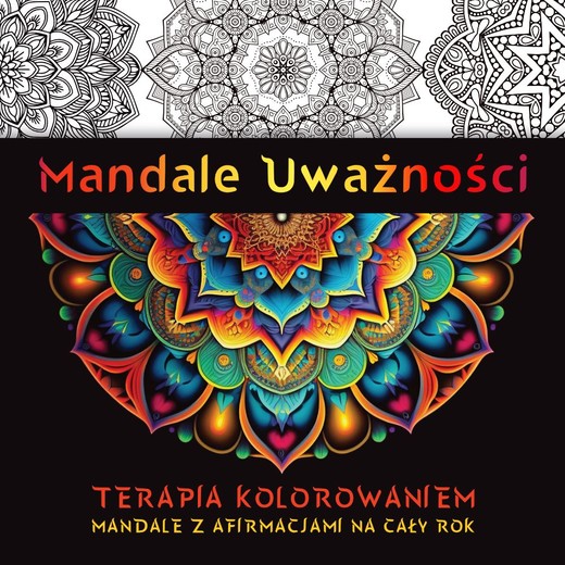 okładka Mandale Uważności. Terapia kolorowaniem. Mandale z afirmacjami na cały rok. książka
