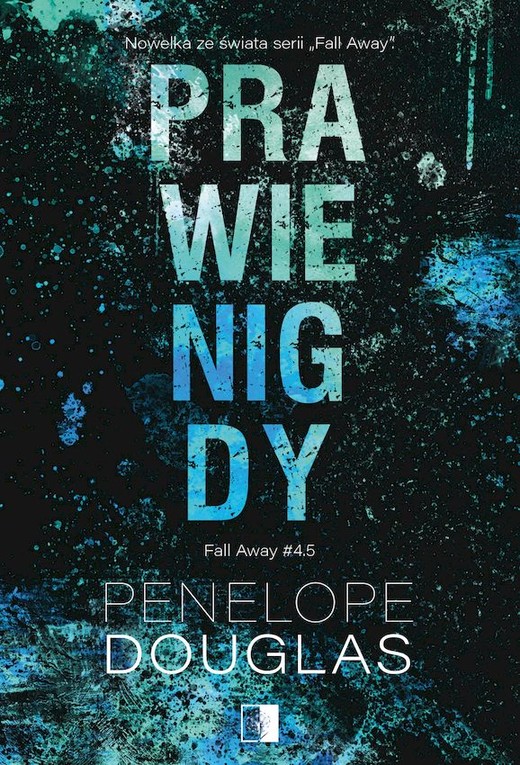 okładka Prawie nigdy. Fall Away. Tom 4,5 książka | Penelope Douglas