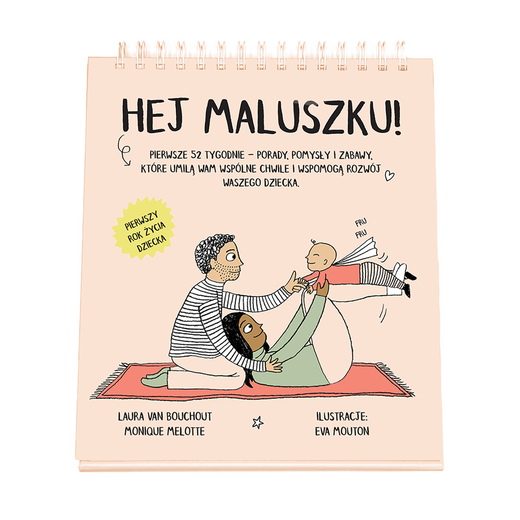 okładka Hej Maluszku! Pierwsze 52 tygodnie - porady, pomysły i zabawy, które umilą Wam wspólne chwile i wspomogą rozwój Waszego dziecka książka | Monique Melotte