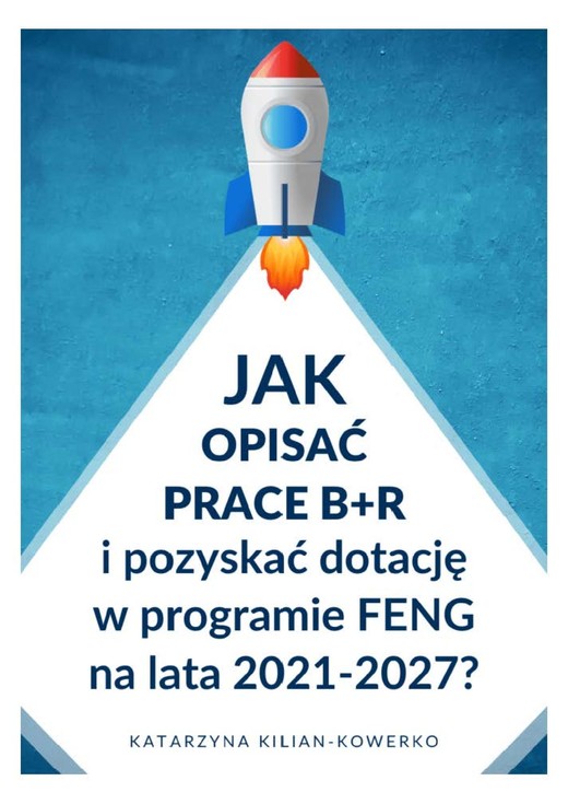 okładka Jak opisać prace B+R i pozyskać dotację w programie FENG na lata 2021-2027? ebook | epub, mobi, pdf | Katarzyna Kilian-Kowerko