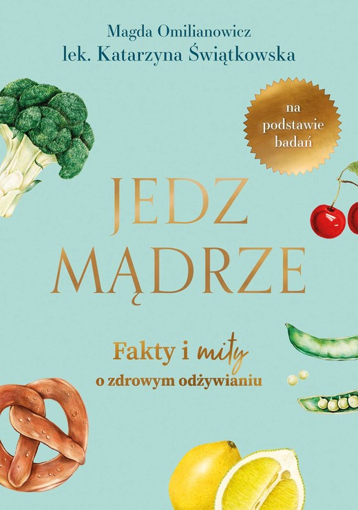 okładka Jedz mądrze. Fakty i mity o zdrowym odżywianiu ebook | epub, mobi | Magda Omilianowicz, Joanna Świątkiewicz