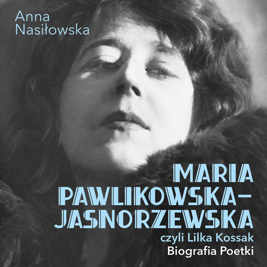 okładka Maria Pawlikowska-Jasnorzewska, czyli Lilka Kossak. Biografia Poetki audiobook | MP3 | Anna Nasiłowska