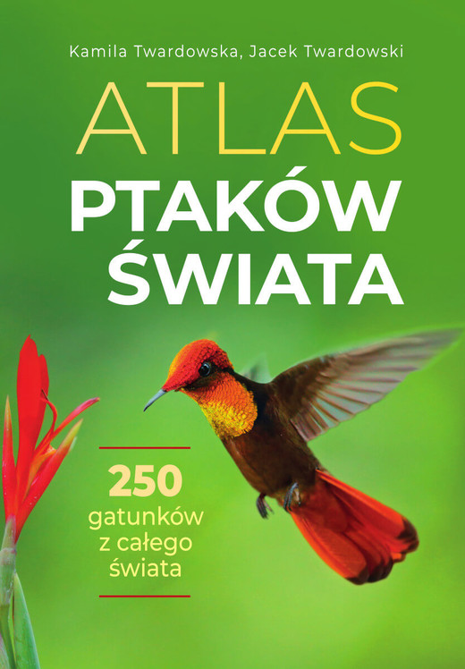 okładka Atlas ptaków świata książka | Jacek Twardowski, Kamila Twardowska