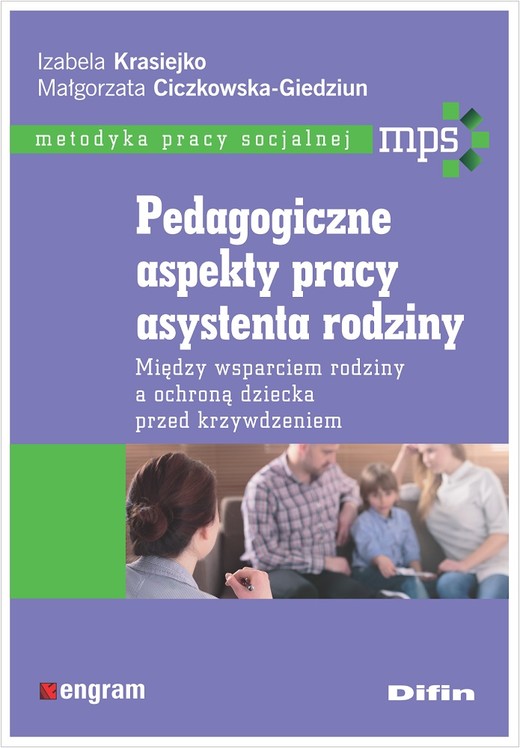 okładka Pedagogiczne aspekty pracy asystenta rodziny Między wsparciem rodziny a ochroną dziecka przed krzywdzeniem książka | Izabela Krasiejko