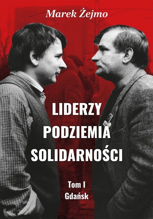 okładka Liderzy Podziemia Solidarności Tom 1 Gdańsk książka | Marek Żejmo