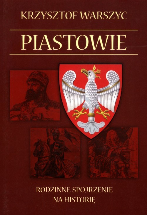 okładka Piastowie Rodzinne spojrzenie na historię książka | Warszyc Krzysztof