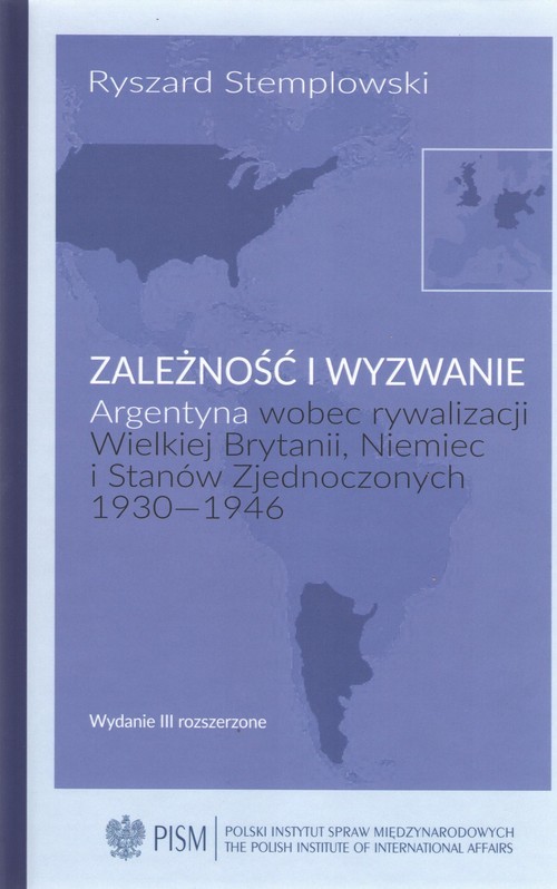 okładka Zależność i wyzwanie Argentyna wobec rywalizacji Wielkiej Brytanii, Niemiec i Stanów Zjednoczonych 1930-1946 książka | Stemplowski Ryszard