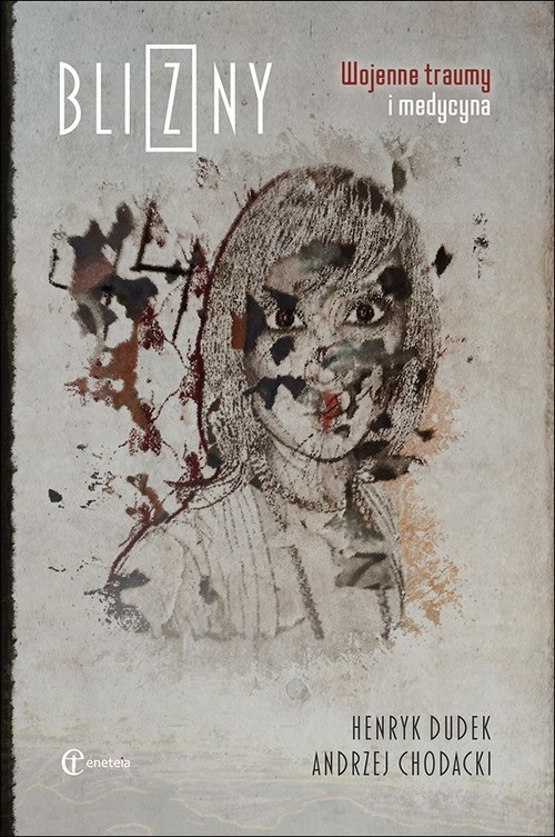 okładka Blizny Wojenne traumy i medycyna książka | Andrzej Chodacki, Dudek Henryk