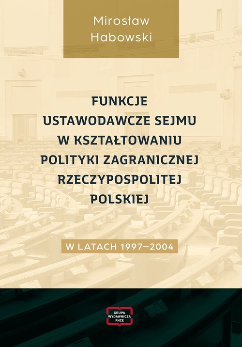 okładka Funkcje ustawodawcze Sejmu w kształtowaniu polityki zagranicznej Rzeczypospolitej Polskiej w latach 1997-2004 książka