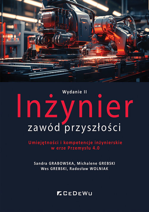 okładka Inżynier zawód przyszłości. Umiejętności i kompetencje inżynierskie w erze Przemysłu 4.0 książka | Sandra Grabowska, Michalene Grebski, Wes Grebski, Radosław Wolniak