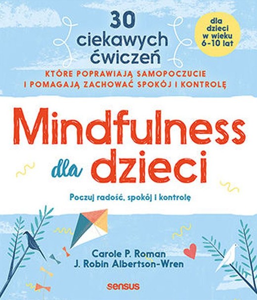 okładka Mindfulness dla dzieci. Poczuj radość, spokój i kontrolę książka | Albertson-Wren RobinJ., Roman CaroleP.
