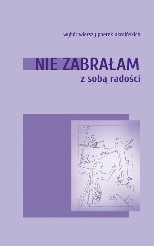 okładka Nie zabrałam ze sobą radości. Wybór wierszy poetek ukraińskich książka