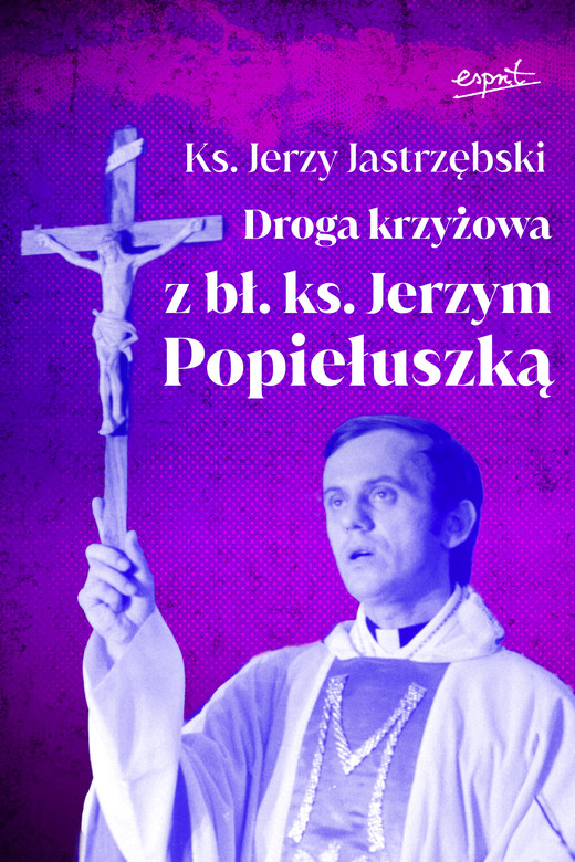 okładka Droga krzyżowa z bł. ks. Jerzym Popiełuszką książka | Jastrzębski Jerzy
