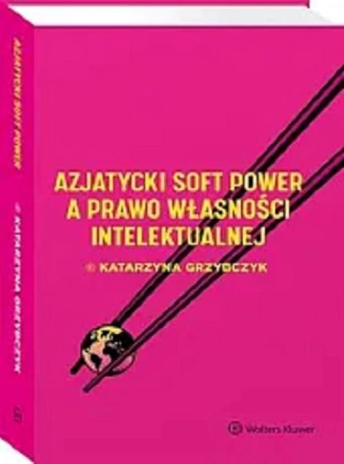 okładka Azjatycki soft power a prawo własności intelektualnej książka | Katarzyna Grzybczyk