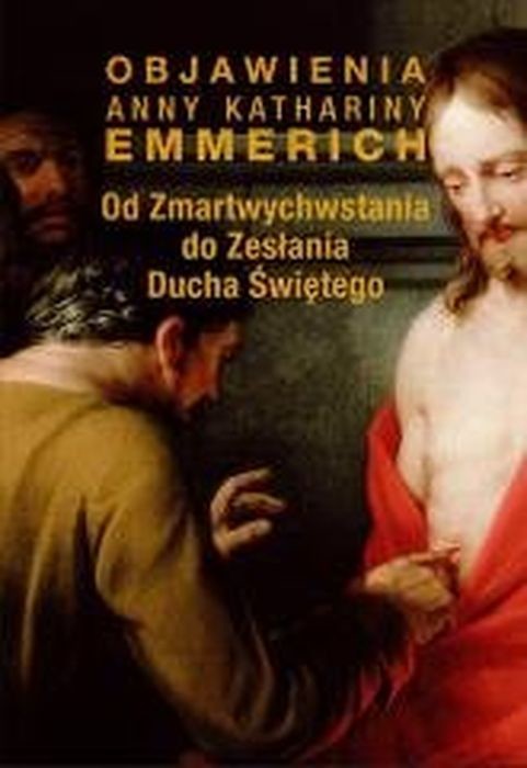 okładka Od  Zmartwychwstania do Zesłania Ducha Świętego Objawienia Anny Kathariny Emmerich książka