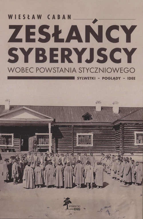 okładka Zesłańcy syberyjscy wobec powstania styczniowego Sylwetki - poglądy - idee książka