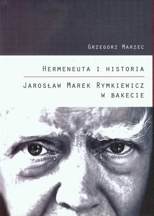okładka Hermeneuta i historia Jarosław Marek Rymkiewicz w Bakecie książka | Grzegorz Marzec